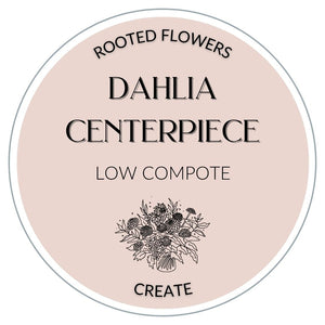 Dahlia Design Workshop: Low & Lush Centerpiece